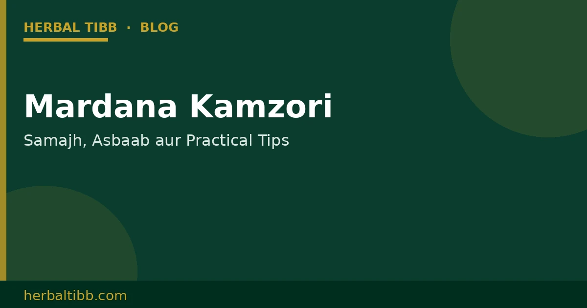 Mardana Kamzori ka Ilaaj – Natural Tips, Causes & Herbal Support